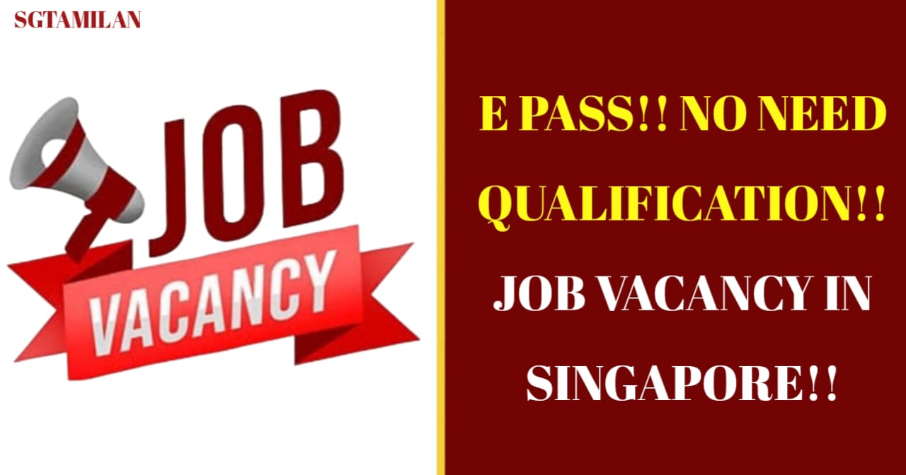 E PASS!! NO NEED QUALIFICATION!! JOB VACANCY IN SINGAPORE!!