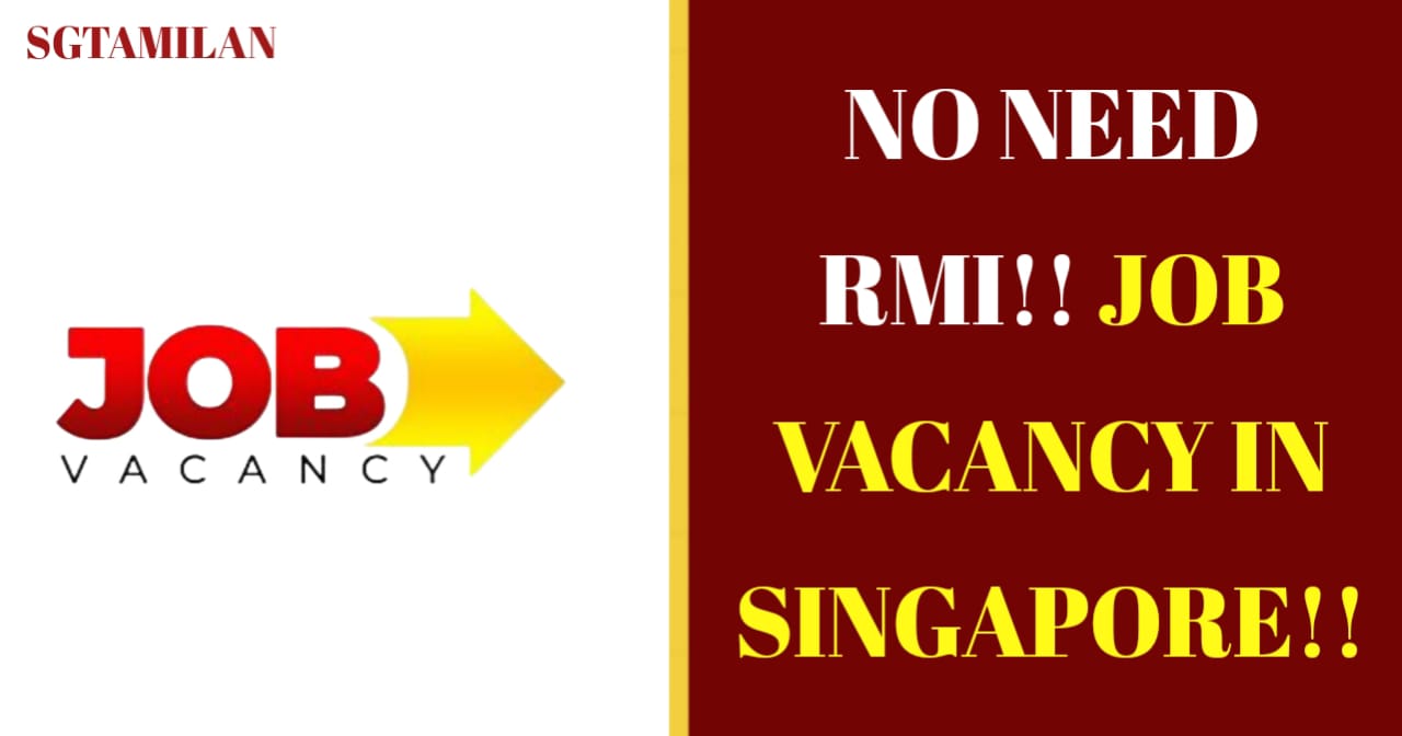 NO NEED RMI!! E PASS JOB VACANCY IN SINGAPORE!!