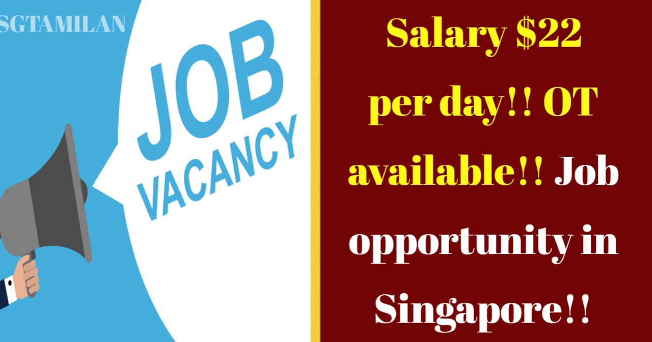 Salary $22 per day!! OT available!! Job opportunity in Singapore!!